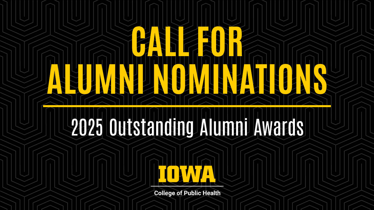 Call for University of Iowa College of Public Health's 2025 Outstanding Alumni Award nominations.